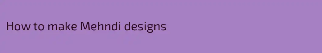 How to make Mehndi designs